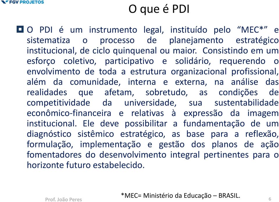 realidades que afetam, sobretudo, as condições de competitividade da universidade, sua sustentabilidade econômico-financeira e relativas à expressão da imagem institucional.