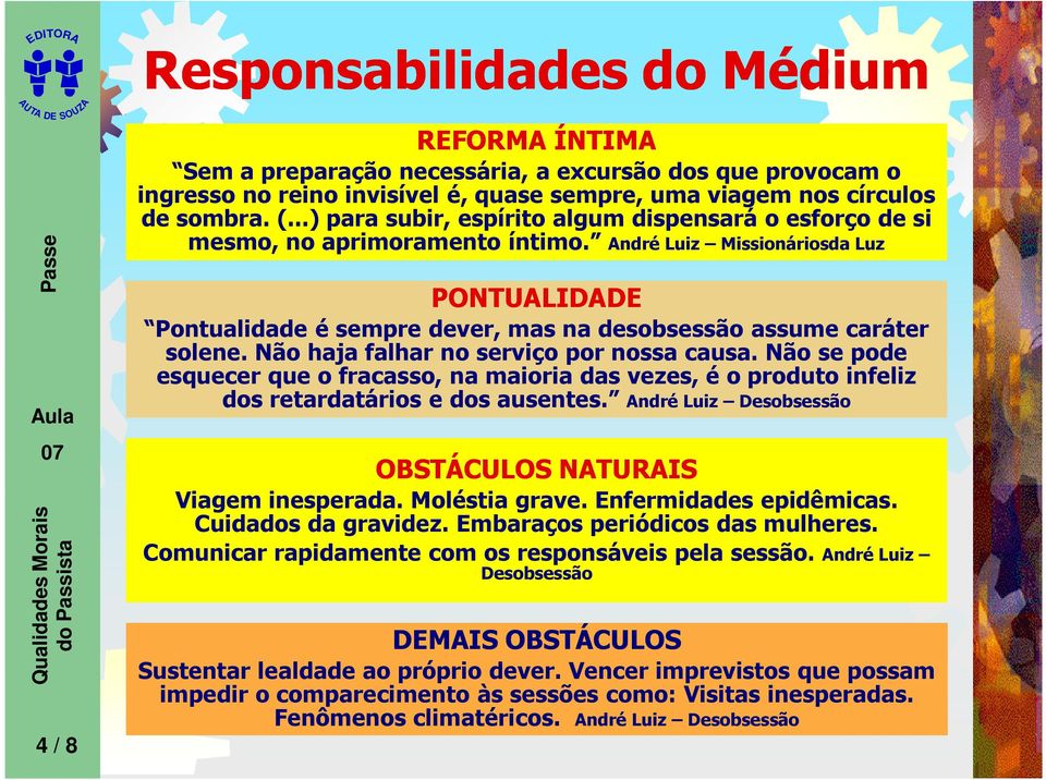 André Luiz Missionáriosda Luz PONTUALIDA Pontualidade é sempre dever, mas na desobsessão assume caráter solene. Não haja falhar no serviço por nossa causa.