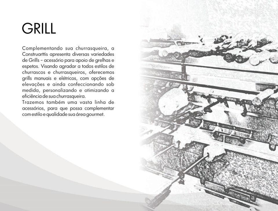 Visando agradar a todos estilos de churrascos e churrasqueiros, oferecemos grills manuais e elétricos, com opções de