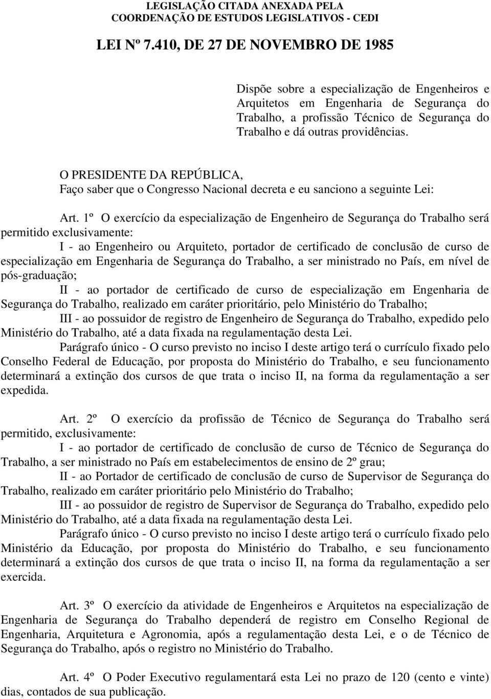 O PRESIDENTE DA REPÚBLICA, Faço saber que o Congresso Nacional decreta e eu sanciono a seguinte Lei: Art.