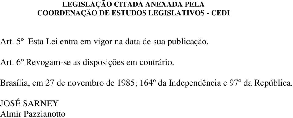 6º Revogam-se as disposições em contrário.