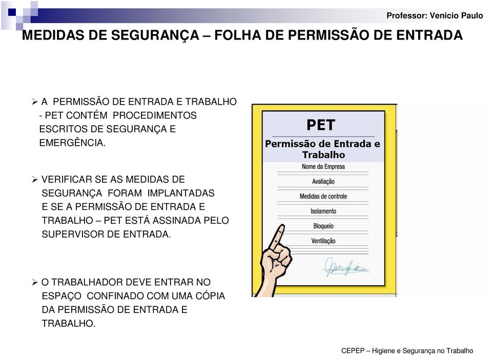 VERIFICAR SE AS MEDIDAS DE SEGURANÇA FORAM IMPLANTADAS E SE A PERMISSÃO DE ENTRADA E TRABALHO