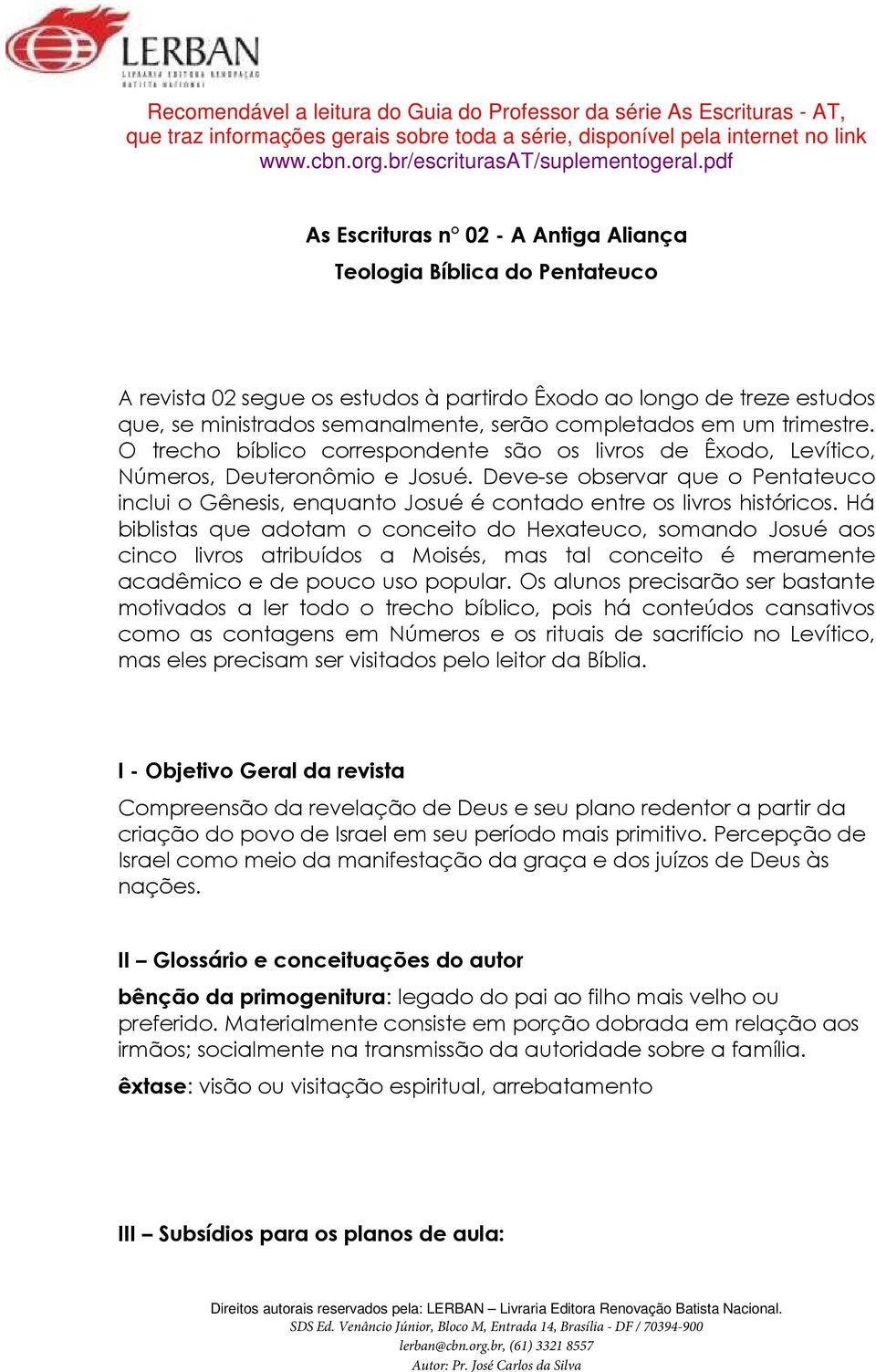 em um trimestre. O trecho bíblico correspondente são os livros de Êxodo, Levítico, Números, Deuteronômio e Josué.