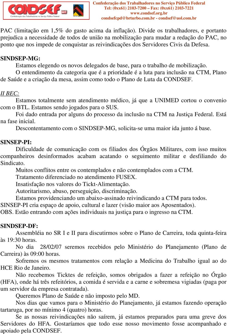 da Defesa. SINDSEP-MG: Estamos elegendo os novos delegados de base, para o trabalho de mobilização.