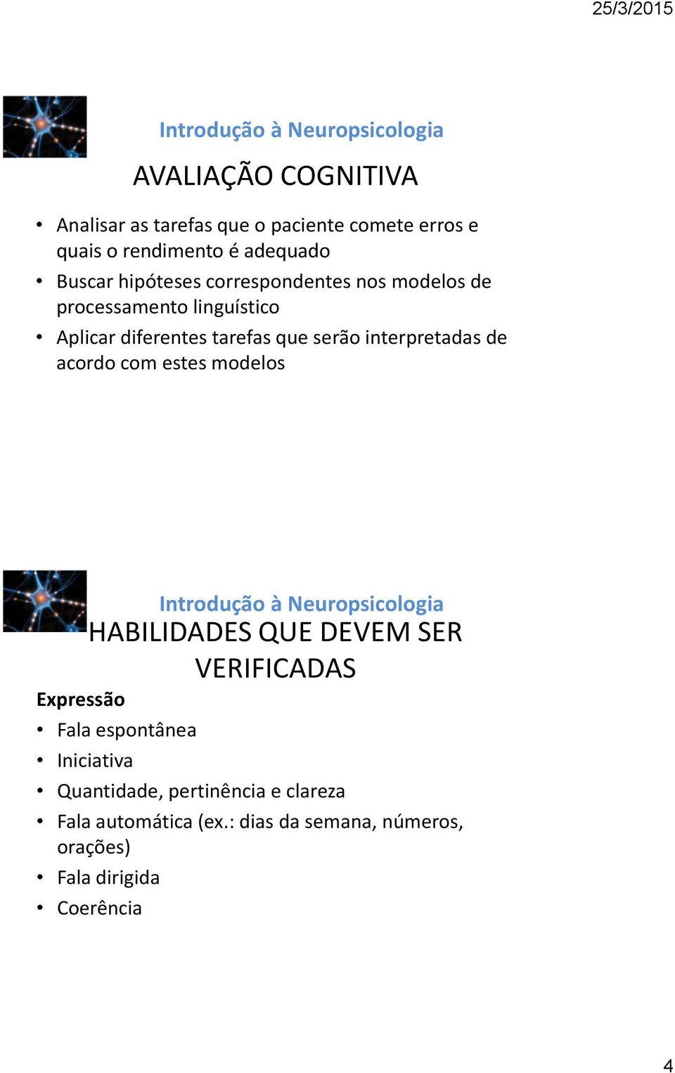 interpretadas de acordo com estes modelos HABILIDADES QUE DEVEM SER VERIFICADAS Expressão Fala espontânea