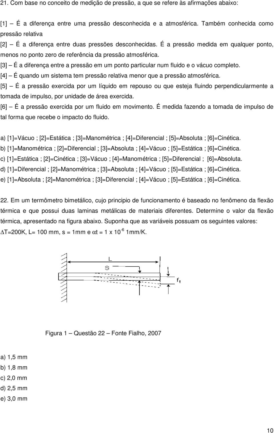 [3] É a diferença entre a pressão em um ponto particular num fluido e o vácuo completo. [4] É quando um sistema tem pressão relativa menor que a pressão atmosférica.