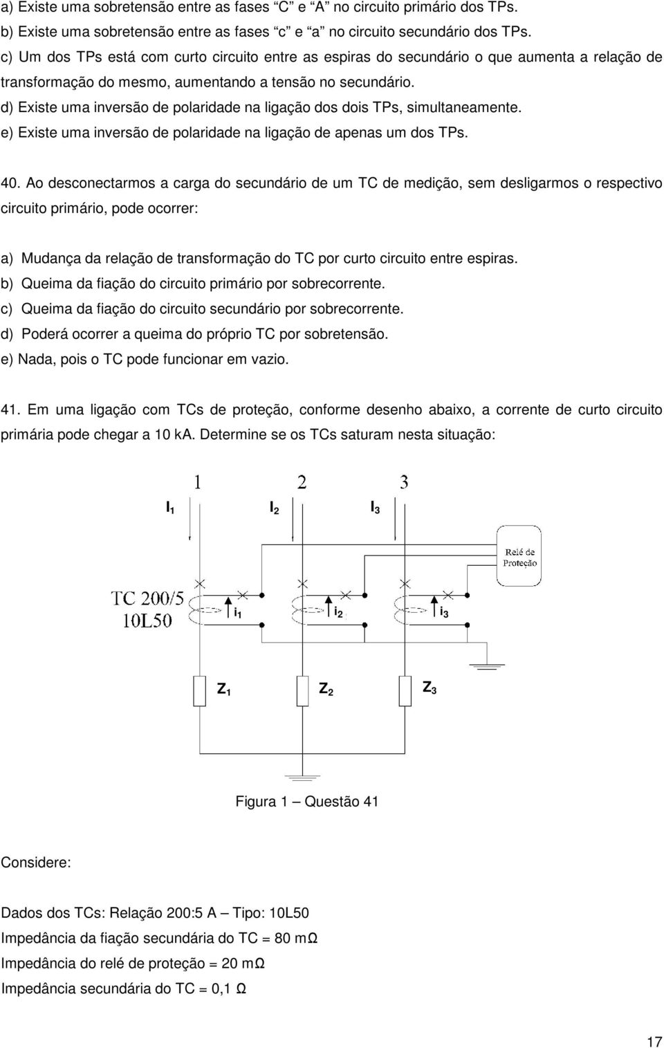 d) Existe uma inversão de polaridade na ligação dos dois TPs, simultaneamente. e) Existe uma inversão de polaridade na ligação de apenas um dos TPs. 40.