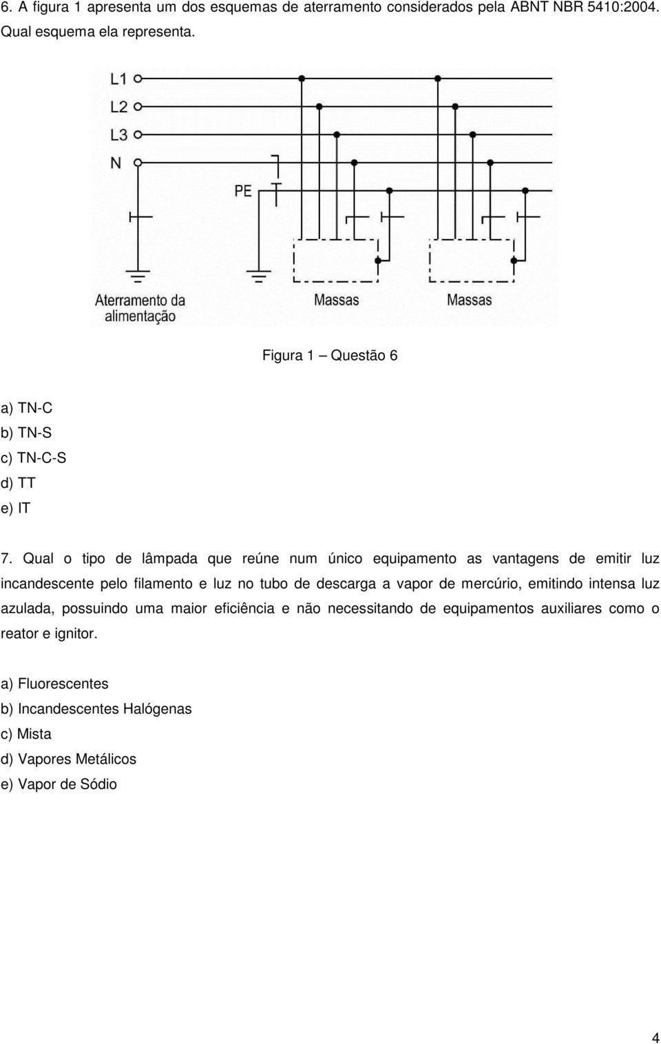 Qual o tipo de lâmpada que reúne num único equipamento as vantagens de emitir luz incandescente pelo filamento e luz no tubo de descarga a