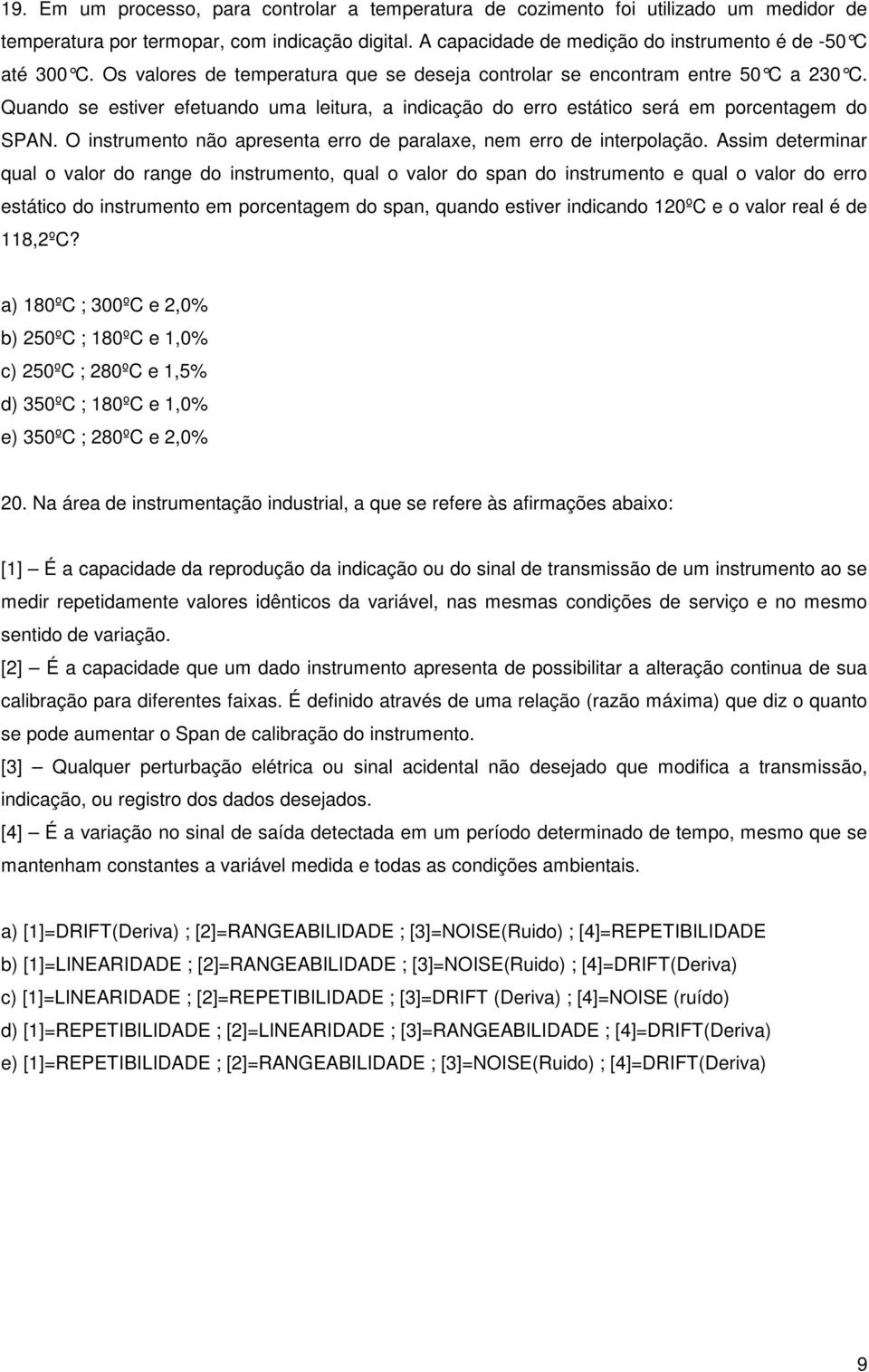 O instrumento não apresenta erro de paralaxe, nem erro de interpolação.