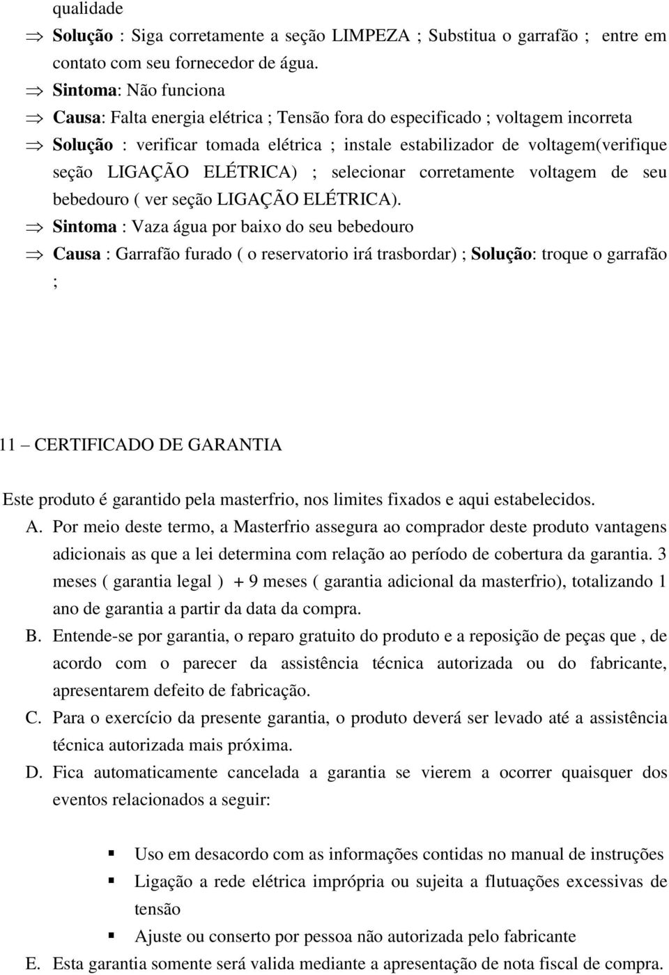 ELÉTRICA) ; selecionar corretamente voltagem de seu bebedouro ( ver seção LIGAÇÃO ELÉTRICA).