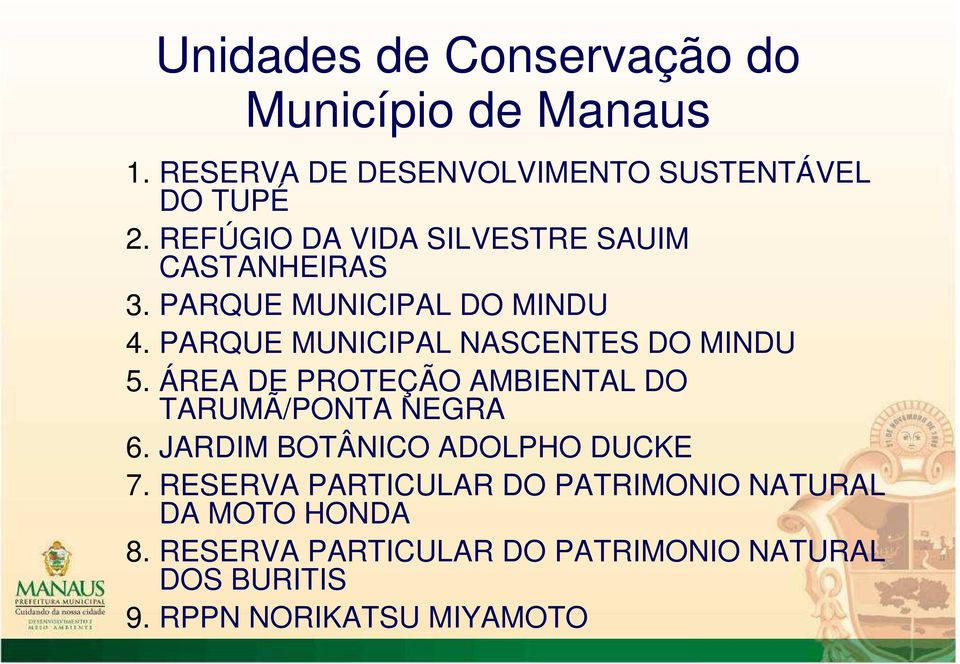 PARQUE MUNICIPAL NASCENTES DO MINDU 5. ÁREA DE PROTEÇÃO AMBIENTAL DO TARUMÃ/PONTA NEGRA 6.