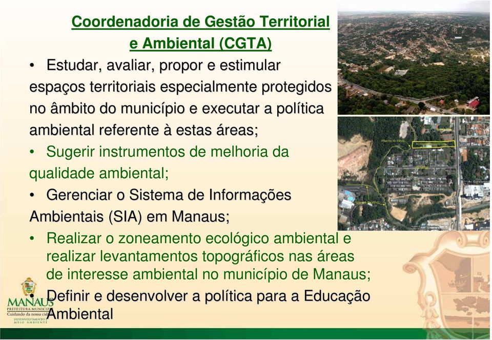 qualidade ambiental; Gerenciar o Sistema de Informações Ambientais (SIA) em Manaus; Realizar o zoneamento ecológico ambiental e
