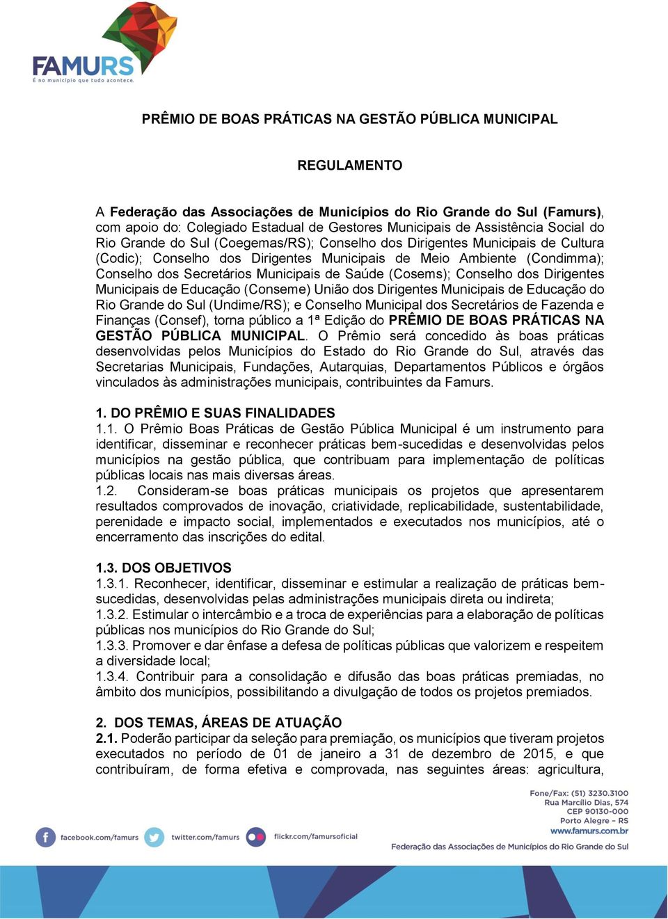 Municipais de Saúde (Cosems); Conselho dos Dirigentes Municipais de Educação (Conseme) União dos Dirigentes Municipais de Educação do Rio Grande do Sul (Undime/RS); e Conselho Municipal dos