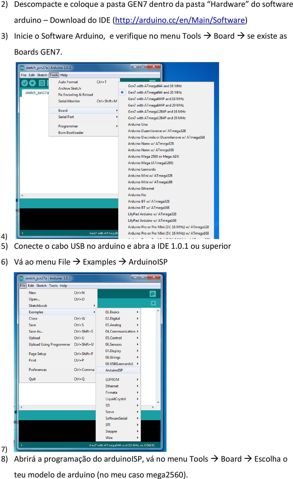 cc/en/main/software) 3) Inicie o Software Arduino, e verifique no menu Tools Board se existe as Boards GEN7.