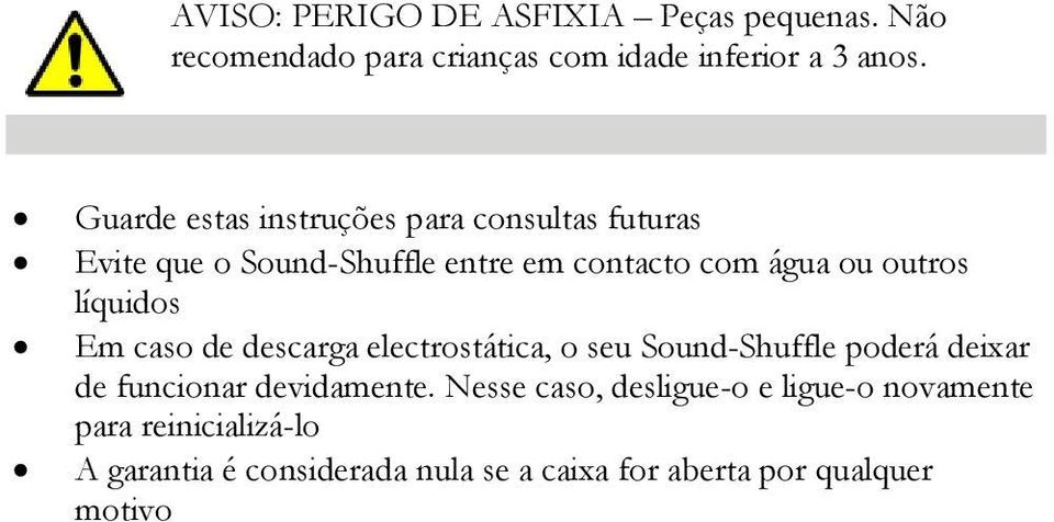 líquidos Em caso de descarga electrostática, o seu Sound-Shuffle poderá deixar de funcionar devidamente.