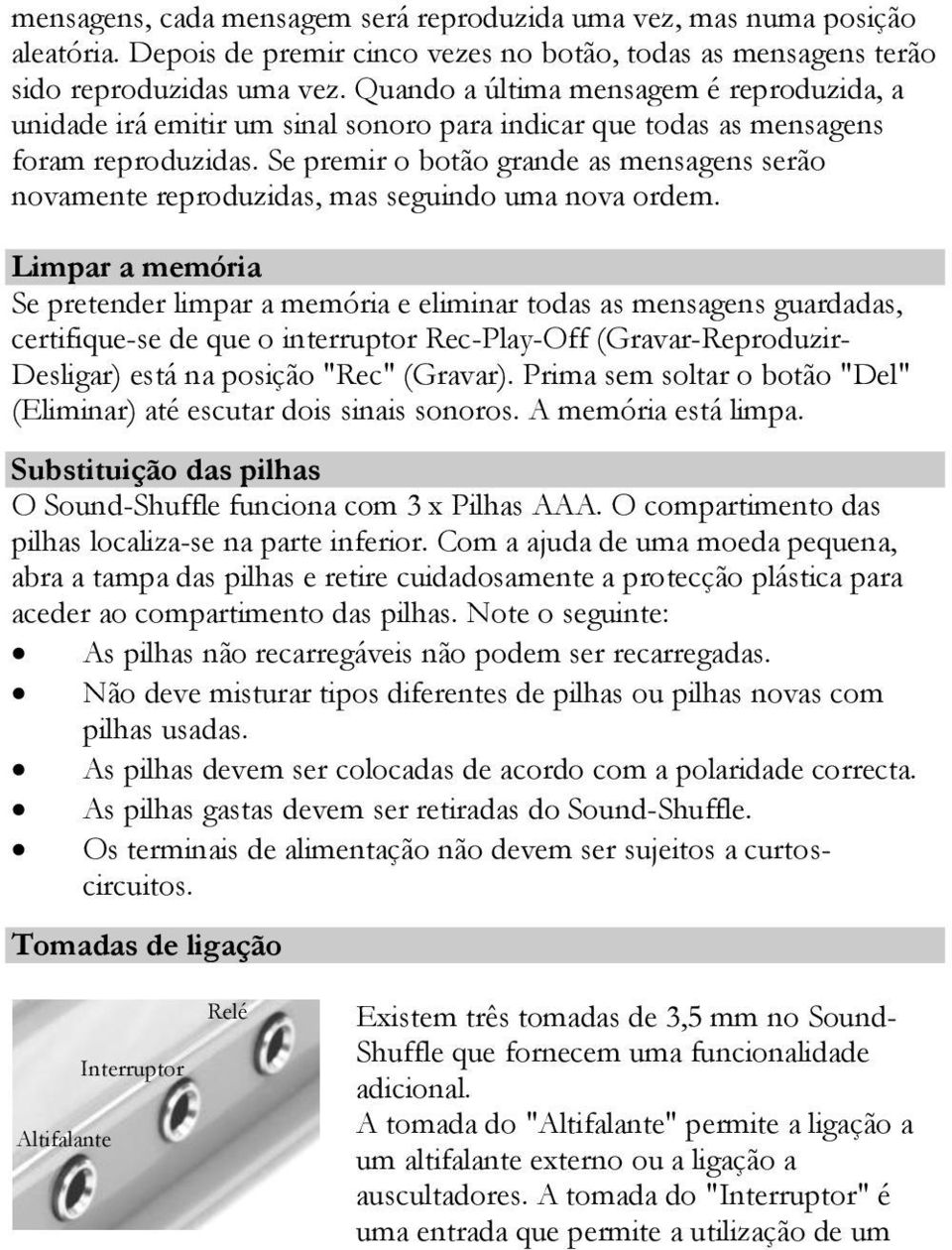 Se premir o botão grande as mensagens serão novamente reproduzidas, mas seguindo uma nova ordem.