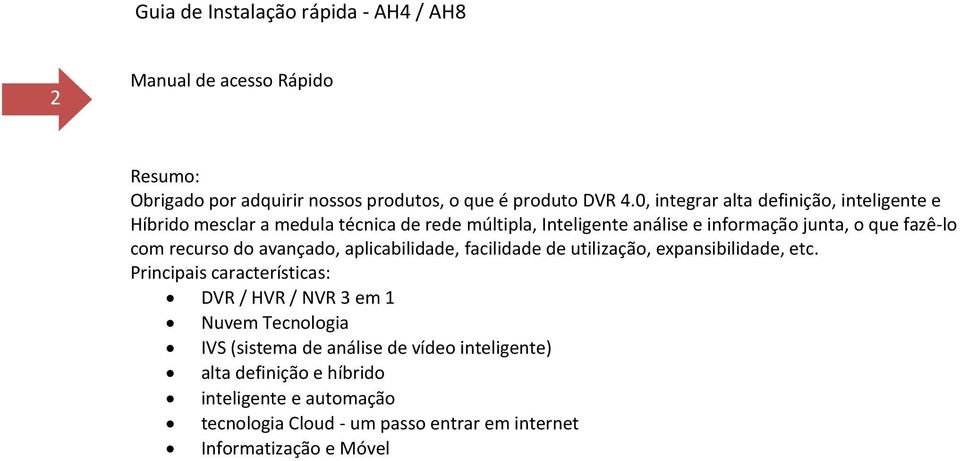 fazê-lo com recurso do avançado, aplicabilidade, facilidade de utilização, expansibilidade, etc.