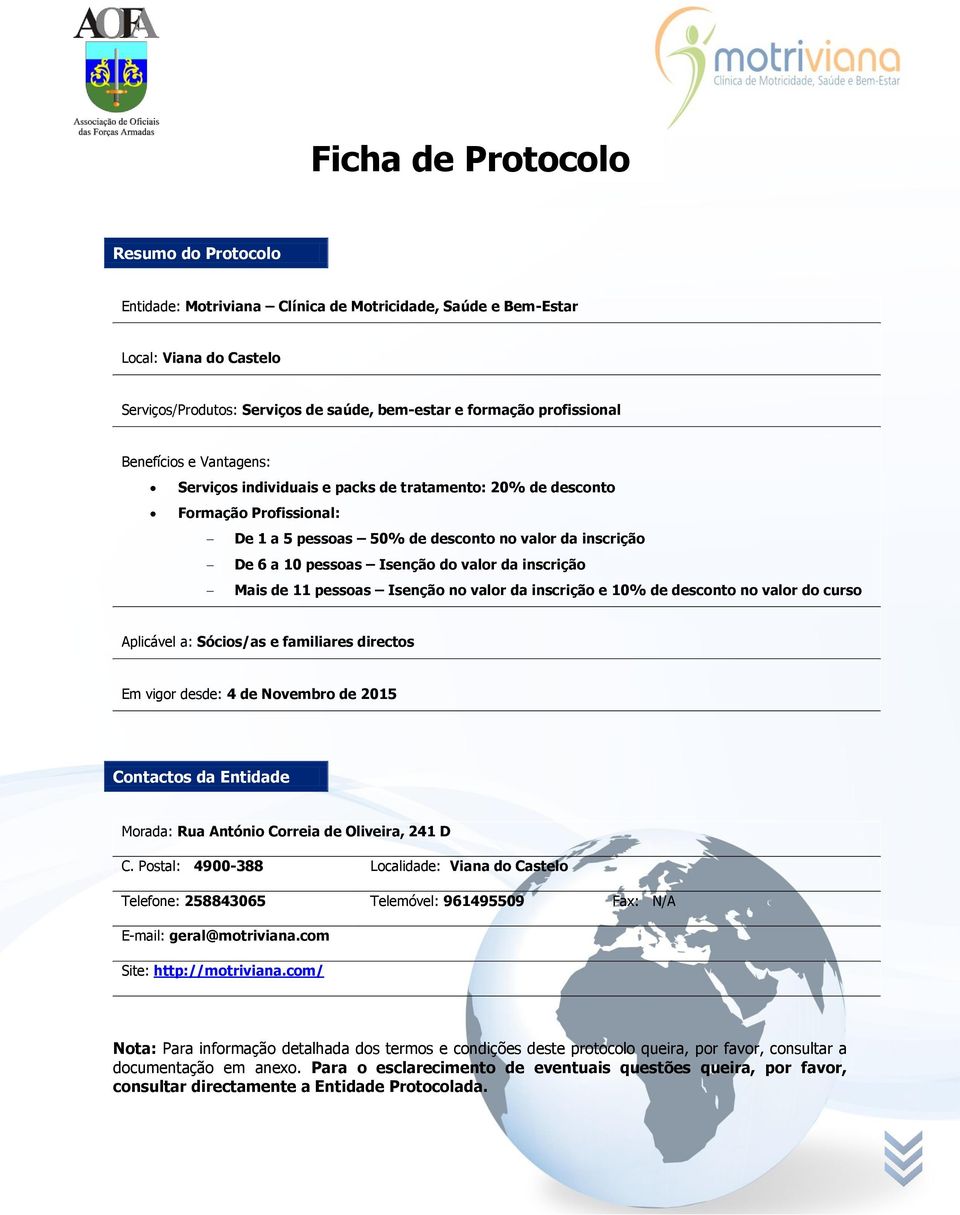 inscrição Mais de 11 pessoas Isenção no valor da inscrição e 10% de desconto no valor do curso Aplicável a: Sócios/as e familiares directos Em vigor desde: 4 de Novembro de 2015 Contactos da Entidade