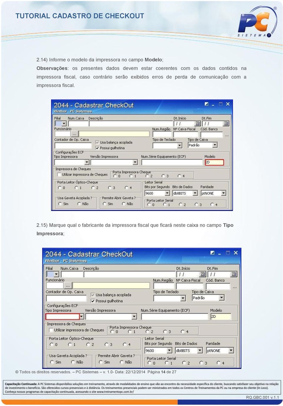 comunicação com a impressora fiscal. 2.