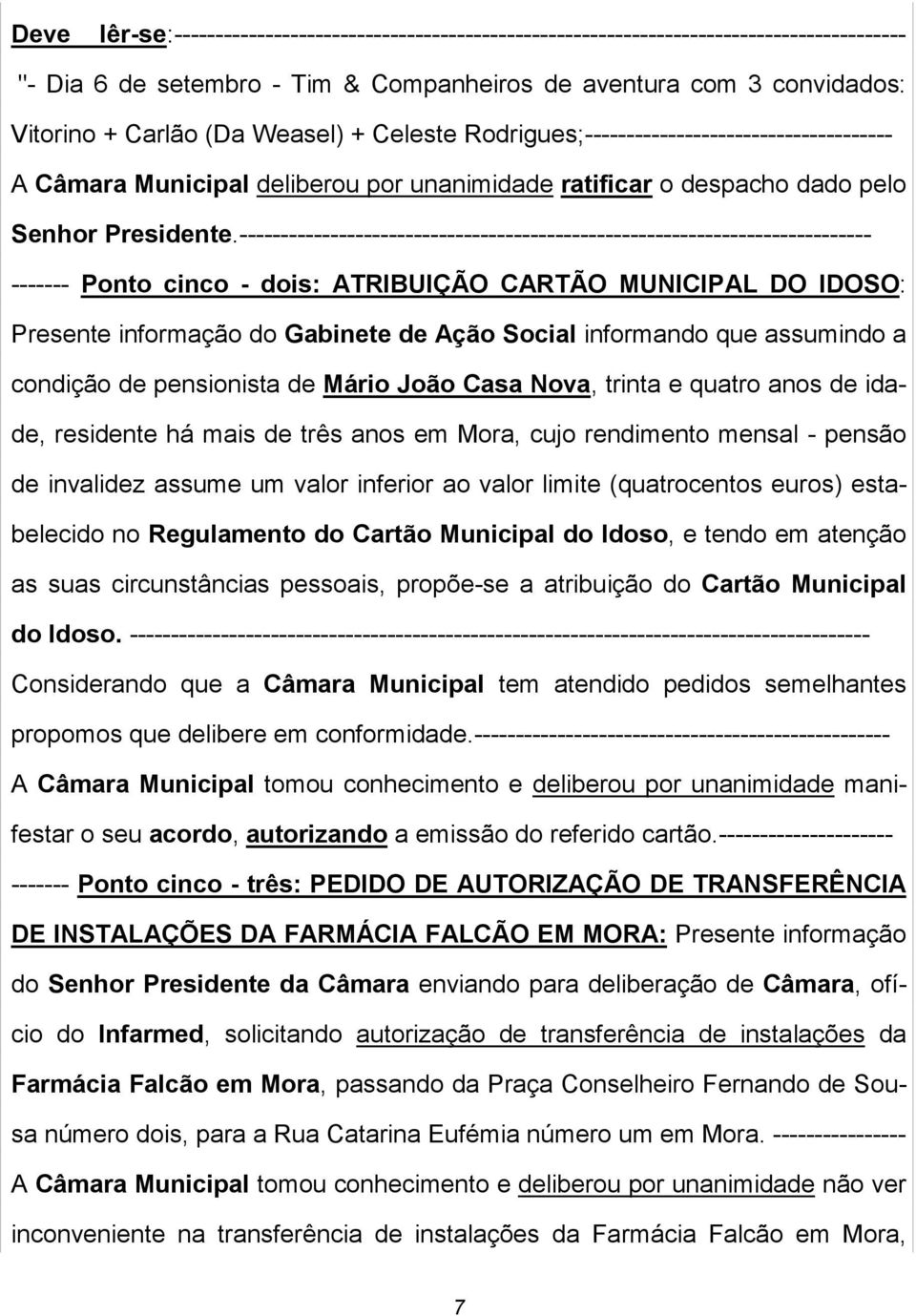 ---------------------------------------------------------------------------- ------- Ponto cinco - dois: ATRIBUIÇÃO CARTÃO MUNICIPAL DO IDOSO: Presente informação do Gabinete de Ação Social