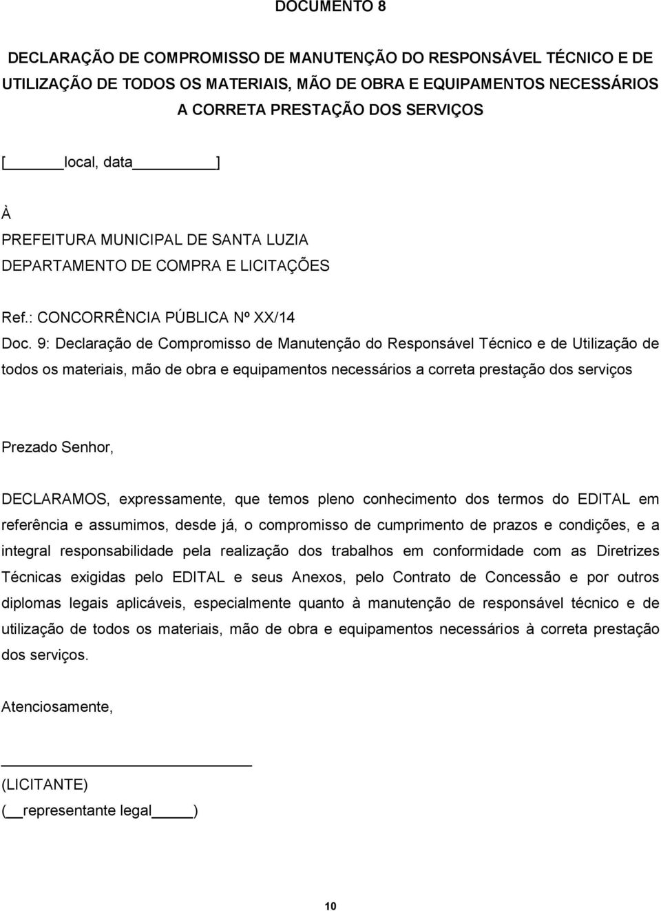 9: Declaração de Compromisso de Manutenção do Responsável Técnico e de Utilização de todos os materiais, mão de obra e equipamentos necessários a correta prestação dos serviços Prezado Senhor,