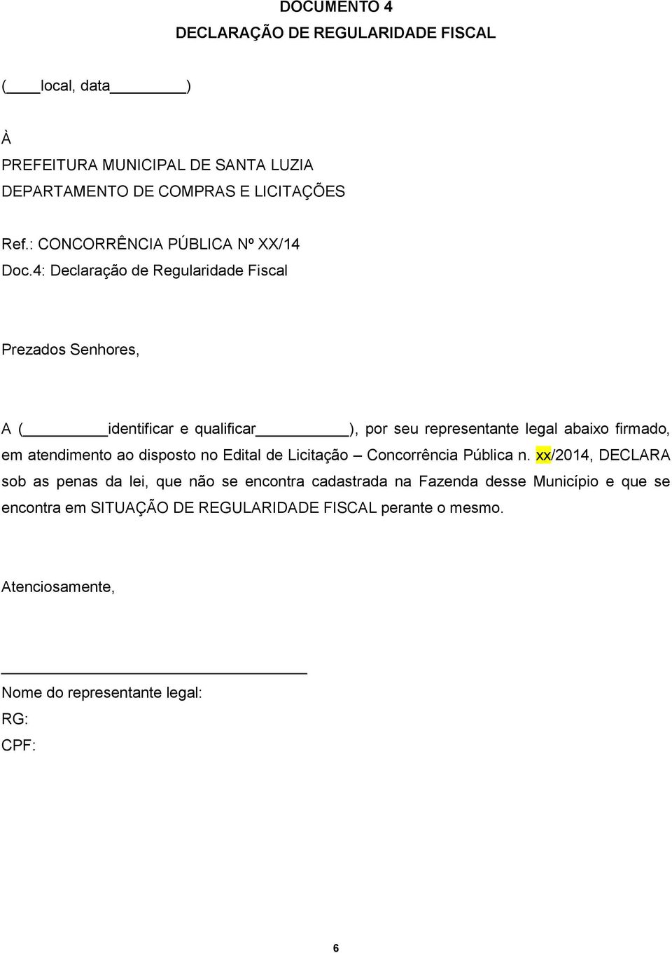 legal abaixo firmado, em atendimento ao disposto no Edital de Licitação Concorrência Pública n.