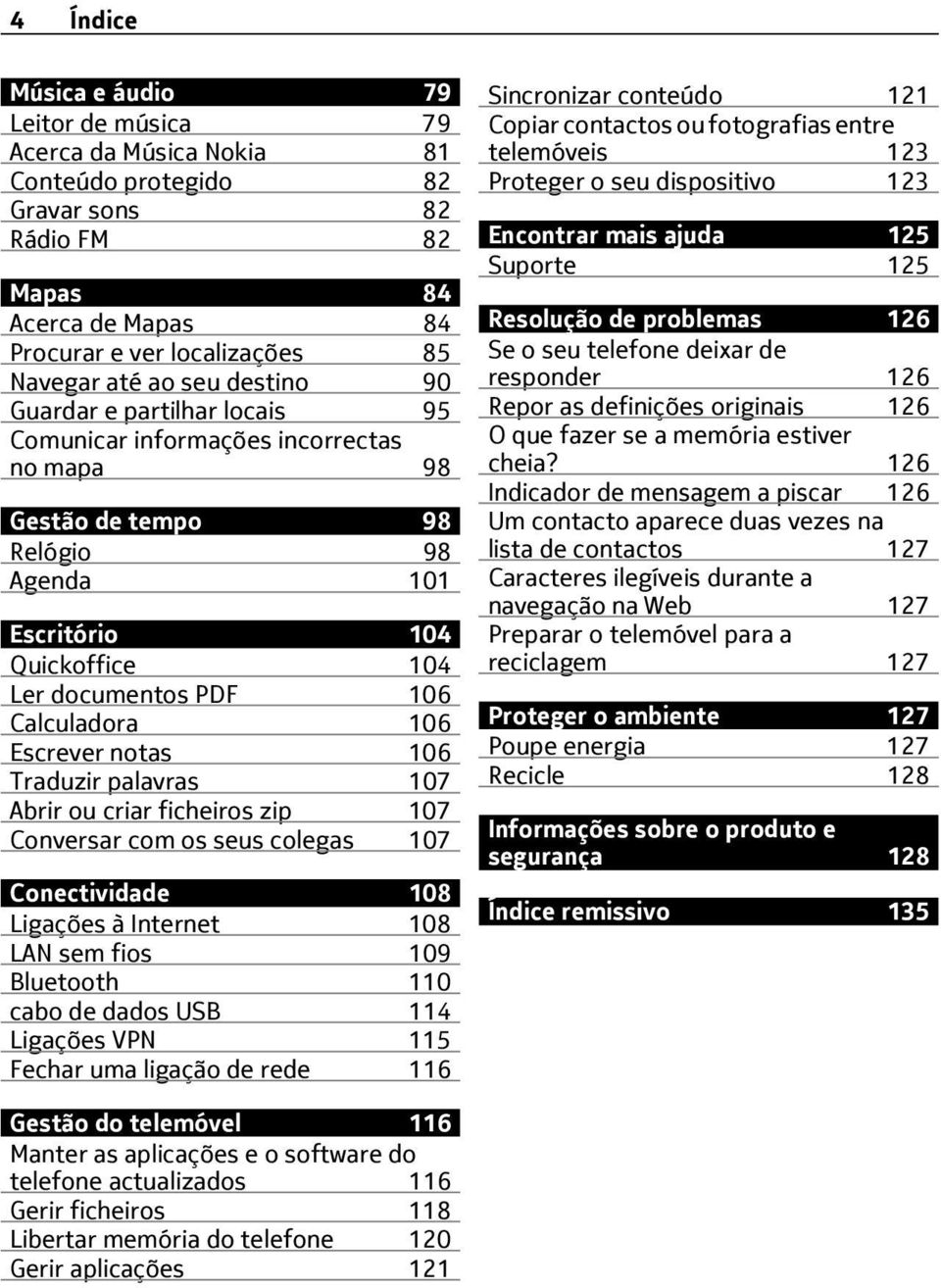 Escrever notas 106 Traduzir palavras 107 Abrir ou criar ficheiros zip 107 Conversar com os seus colegas 107 Conectividade 108 Ligações à Internet 108 LAN sem fios 109 Bluetooth 110 cabo de dados USB