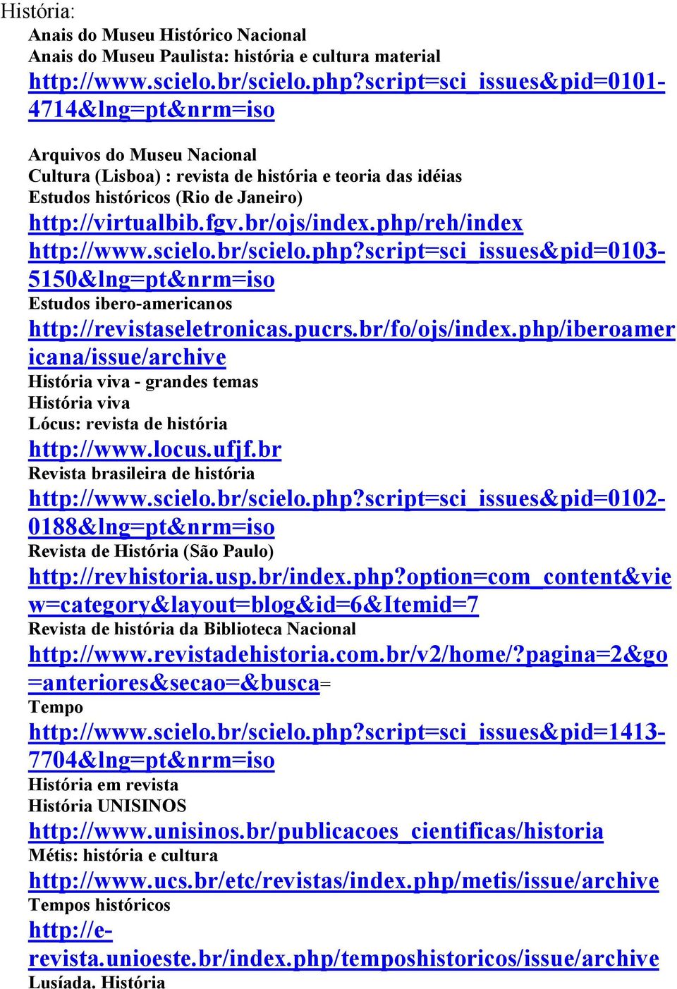 br/ojs/index.php/reh/index http://www.scielo.br/scielo.php?script=sci_issues&pid=0103-5150&lng=pt&nrm=iso Estudos ibero-americanos http://revistaseletronicas.pucrs.br/fo/ojs/index.