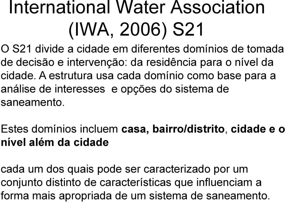 A estrutura usa cada domínio como base para a análise de interesses e opções do sistema de saneamento.