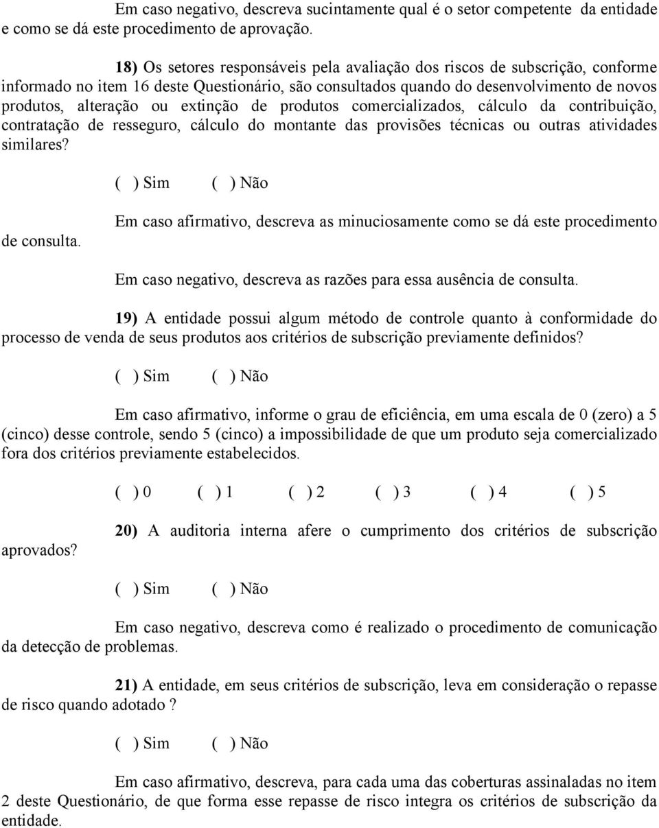 extinção de produtos comercializados, cálculo da contribuição, contratação de resseguro, cálculo do montante das provisões técnicas ou outras atividades similares? de consulta.