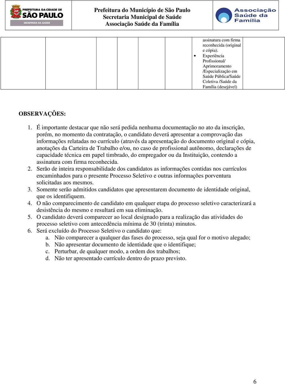 currículo (através da apresentação do documento original e cópia, anotações da Carteira de Trabalho e/ou, no caso de profissional autônomo, declarações de capacidade técnica em papel timbrado, do