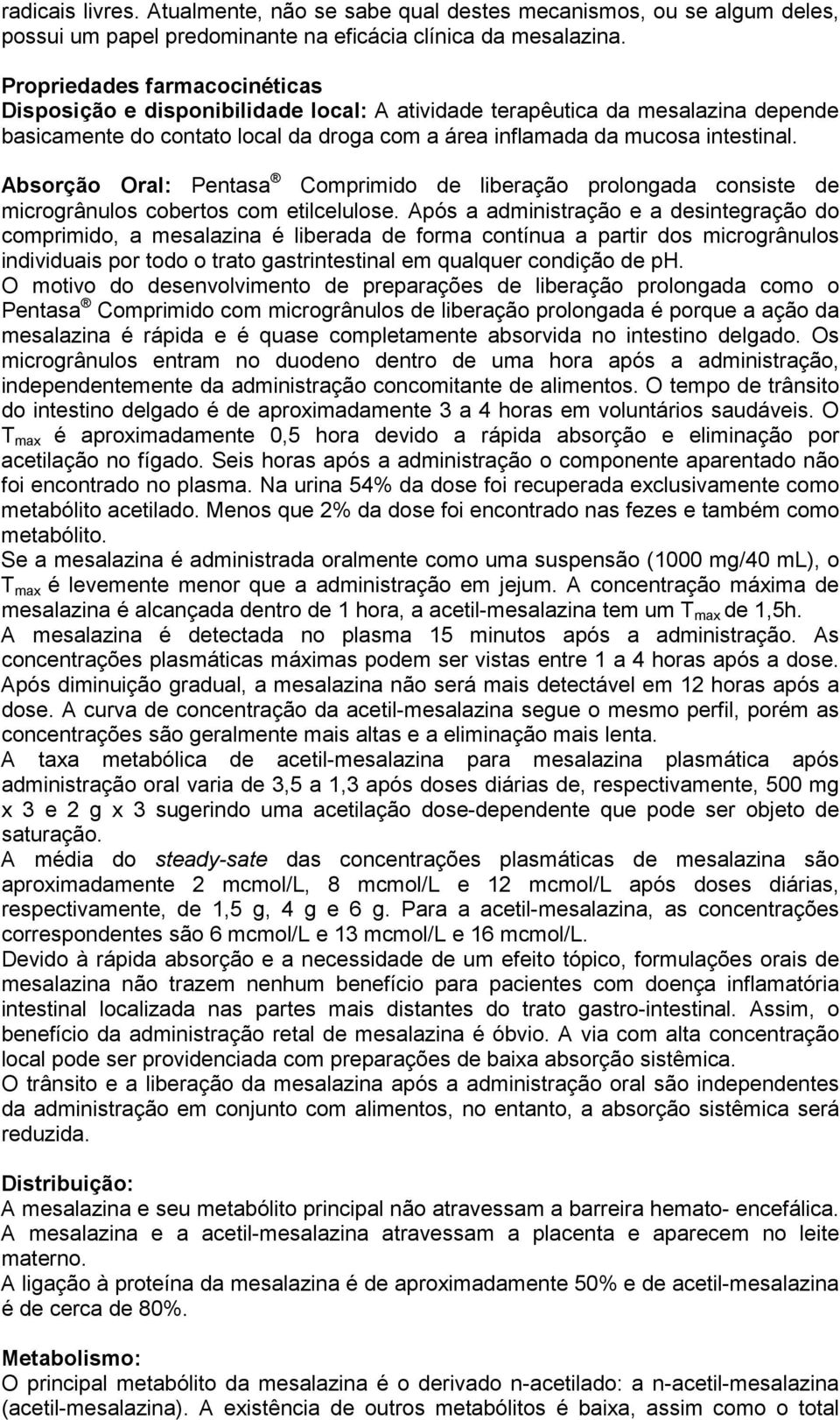 Absorção Oral: Pentasa Comprimido de liberação prolongada consiste de microgrânulos cobertos com etilcelulose.