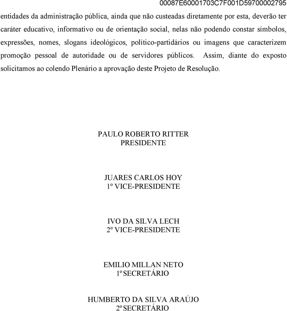 autoridade ou de servidores públicos. Assim, diante do exposto solicitamos ao colendo Plenário a aprovação deste Projeto de Resolução.