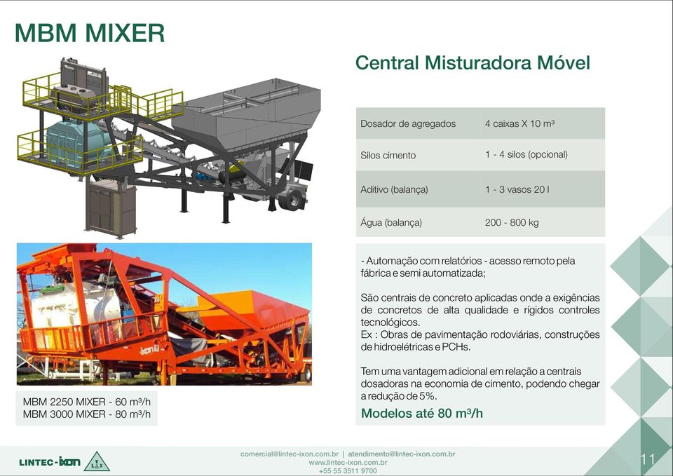 alta qualidade e rígidos controles tecnológicos. Ex : Obras de pavimentação rodoviárias, construções de hidroelétricas e PCHs.