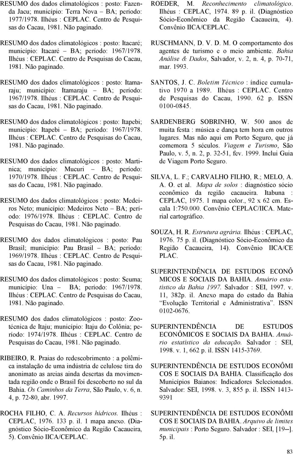 RESUMO dos dados climatológicos : posto: Itamaraju; município: Itamaraju BA; período: RESUMO dos dados climatológicos : posto: Itapebi; município: Itapebi BA; período: 1967/1978.