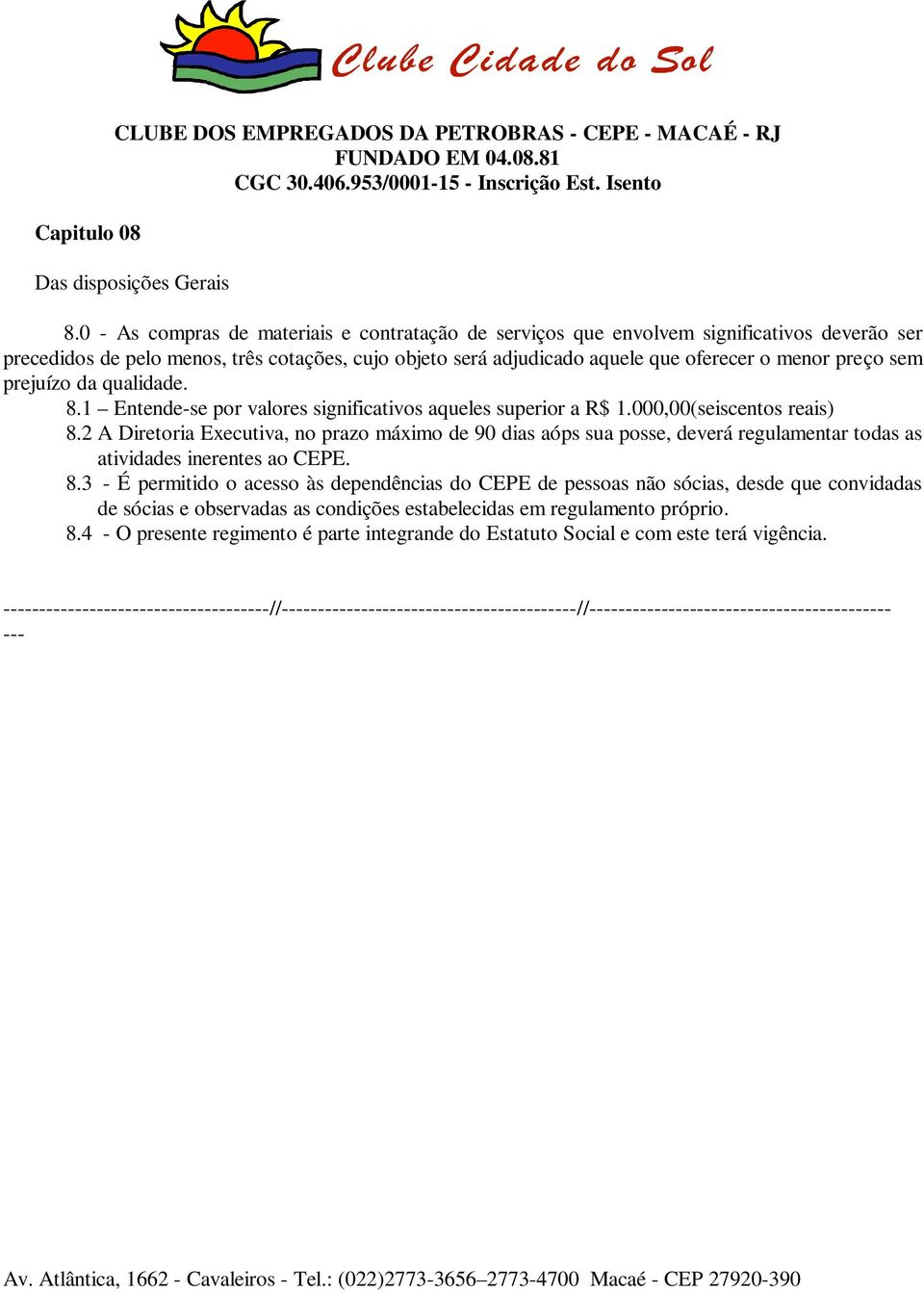 sem prejuízo da qualidade. 8.1 Entende-se por valores significativos aqueles superior a R$ 1.000,00(seiscentos reais) 8.