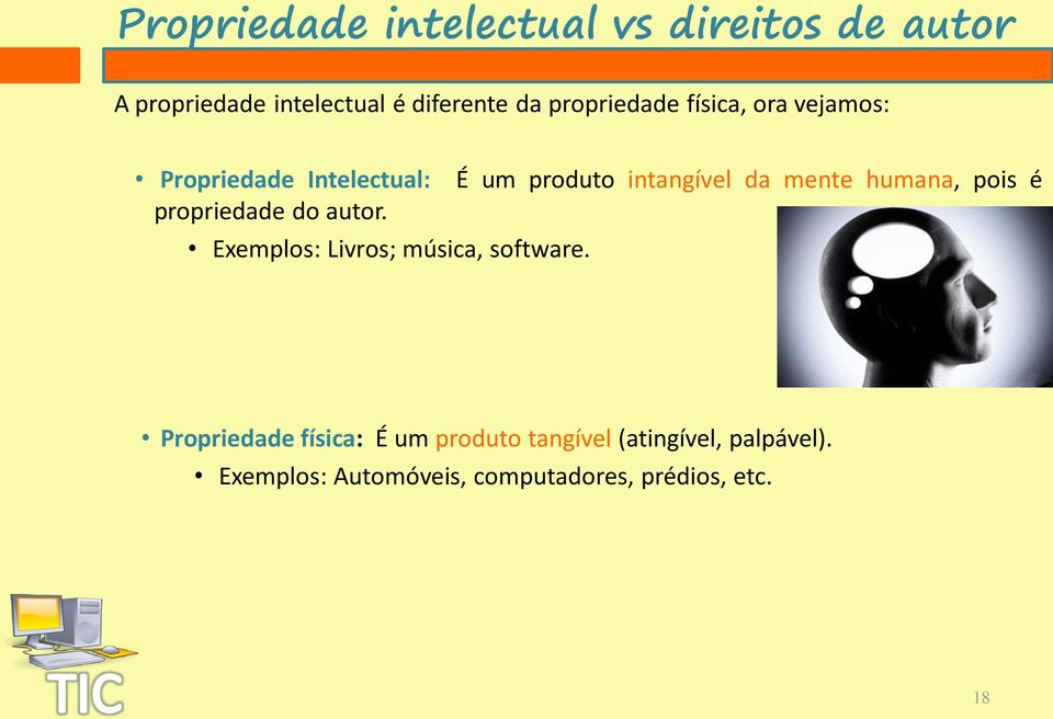 humana, pois é propriedade do autor. Exemplos: Livros; música, software.