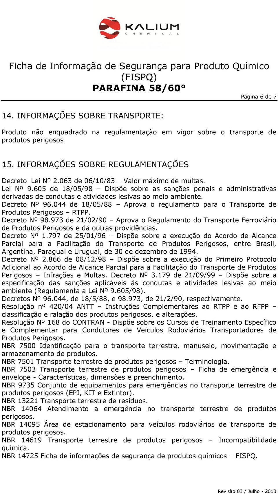 044 de 18/05/88 Aprova o regulamento para o Transporte de Produtos Perigosos RTPP. Decreto Nº 98.