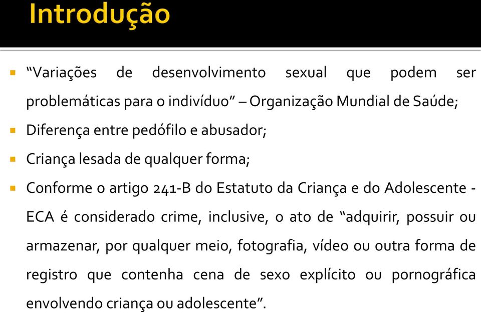 e do Adolescente - ECA é considerado crime, inclusive, o ato de adquirir, possuir ou armazenar, por qualquer meio,