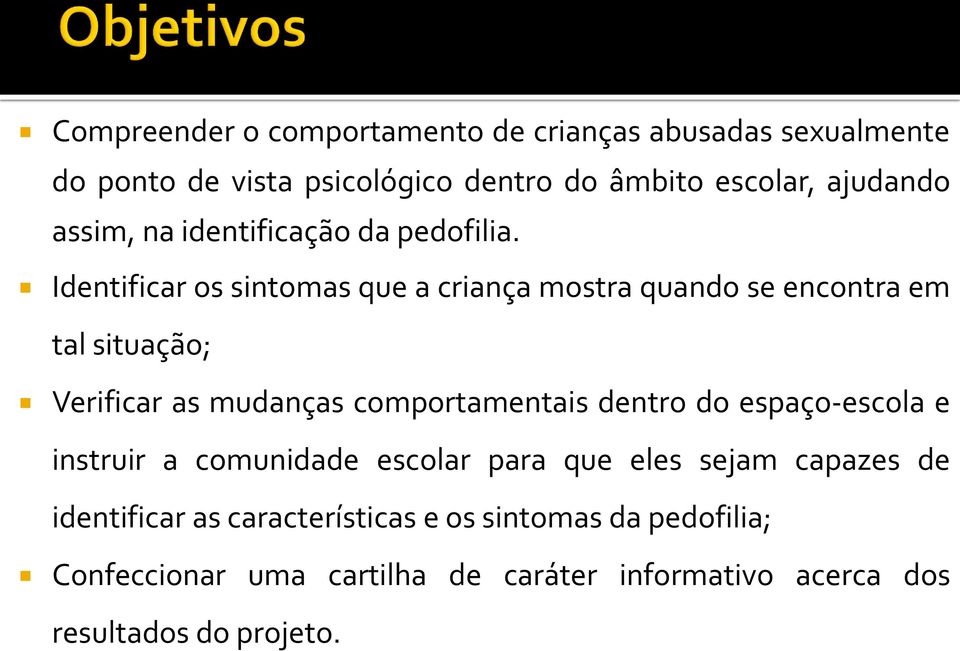 Identificar os sintomas que a criança mostra quando se encontra em tal situação; Verificar as mudanças comportamentais dentro