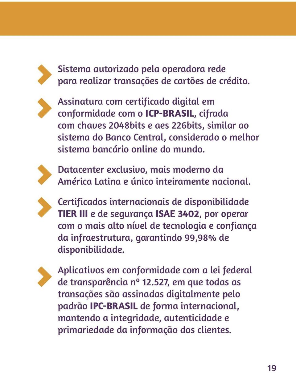 mundo. Datacenter exclusivo, mais moderno da América Latina e único inteiramente nacional.