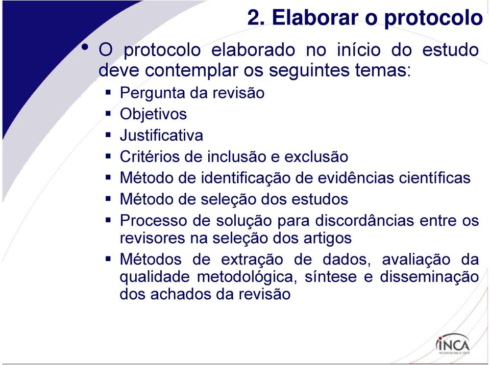 científicas Método de seleção dos estudos Processo de solução para discordâncias entre os revisores na seleção