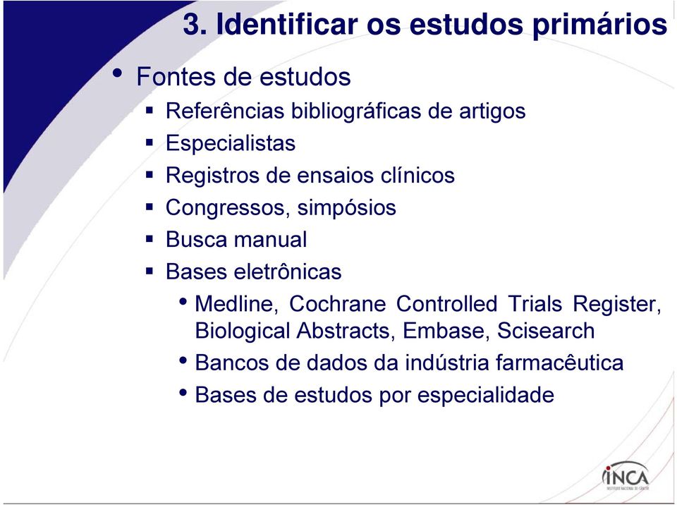 Bases eletrônicas Medline, Cochrane Controlled Trials Register, Biological Abstracts,