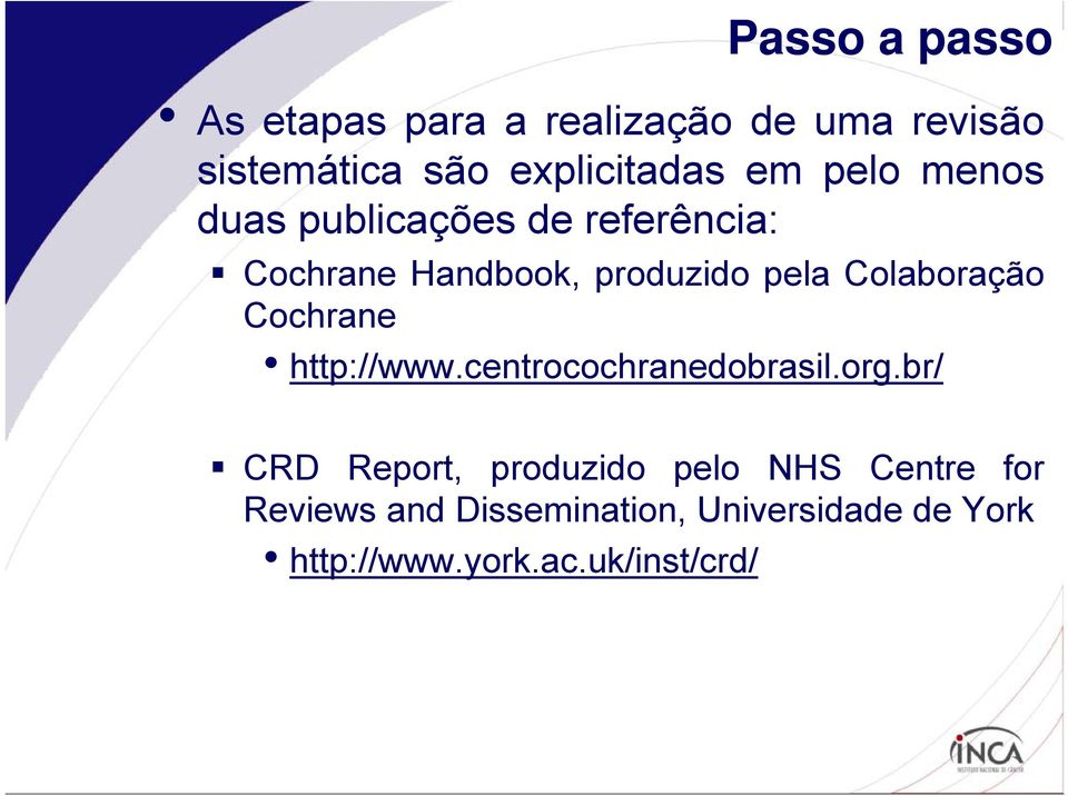 Colaboração Cochrane http://www.centrocochranedobrasil.org.