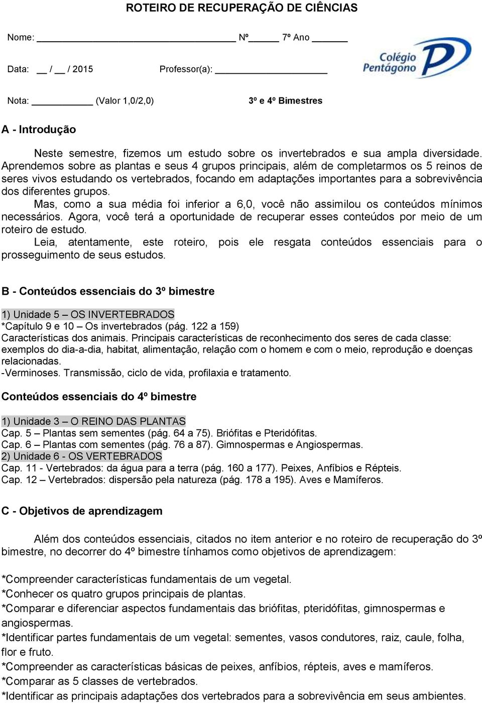 Aprendemos sobre as plantas e seus 4 grupos principais, além de completarmos os 5 reinos de seres vivos estudando os vertebrados, focando em adaptações importantes para a sobrevivência dos diferentes