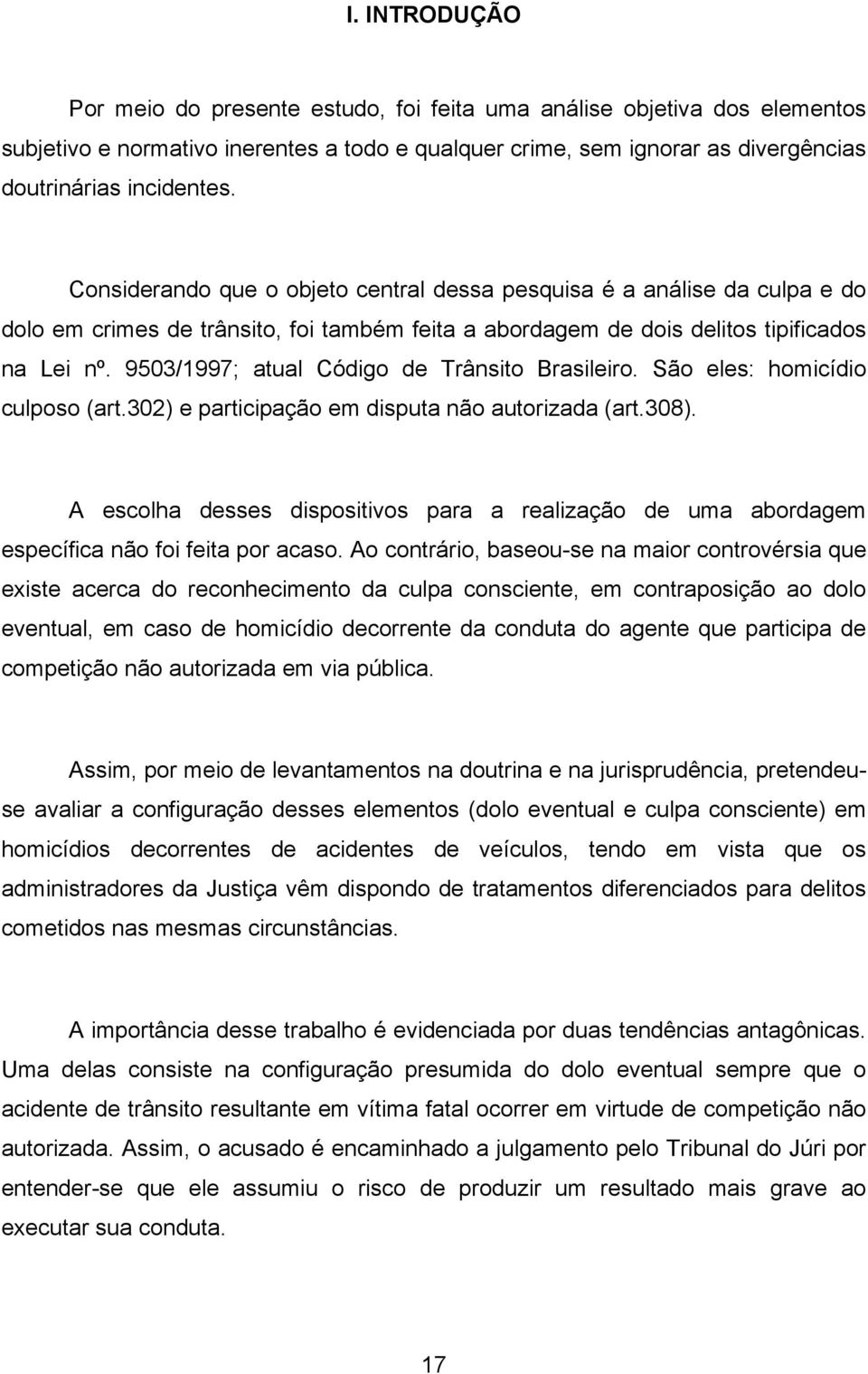 9503/1997; atual Código de Trânsito Brasileiro. São eles: homicídio culposo (art.302) e participação em disputa não autorizada (art.308).