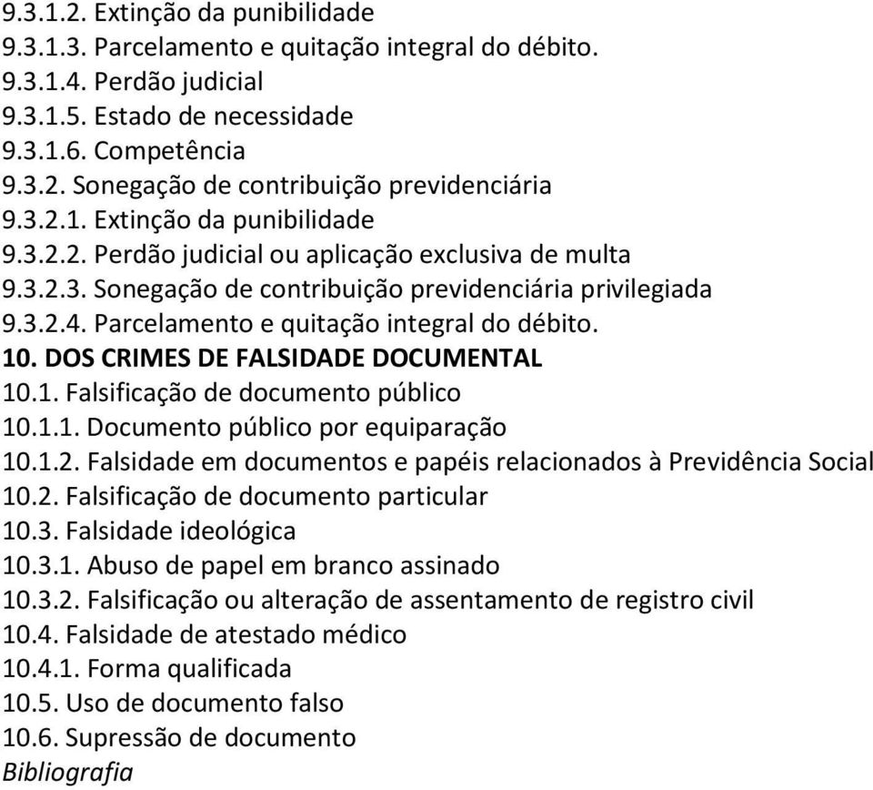 Parcelamento e quitação integral do débito. 10. DOS CRIMES DE FALSIDADE DOCUMENTAL 10.1. Falsificação de documento público 10.1.1. Documento público por equiparação 10.1.2.