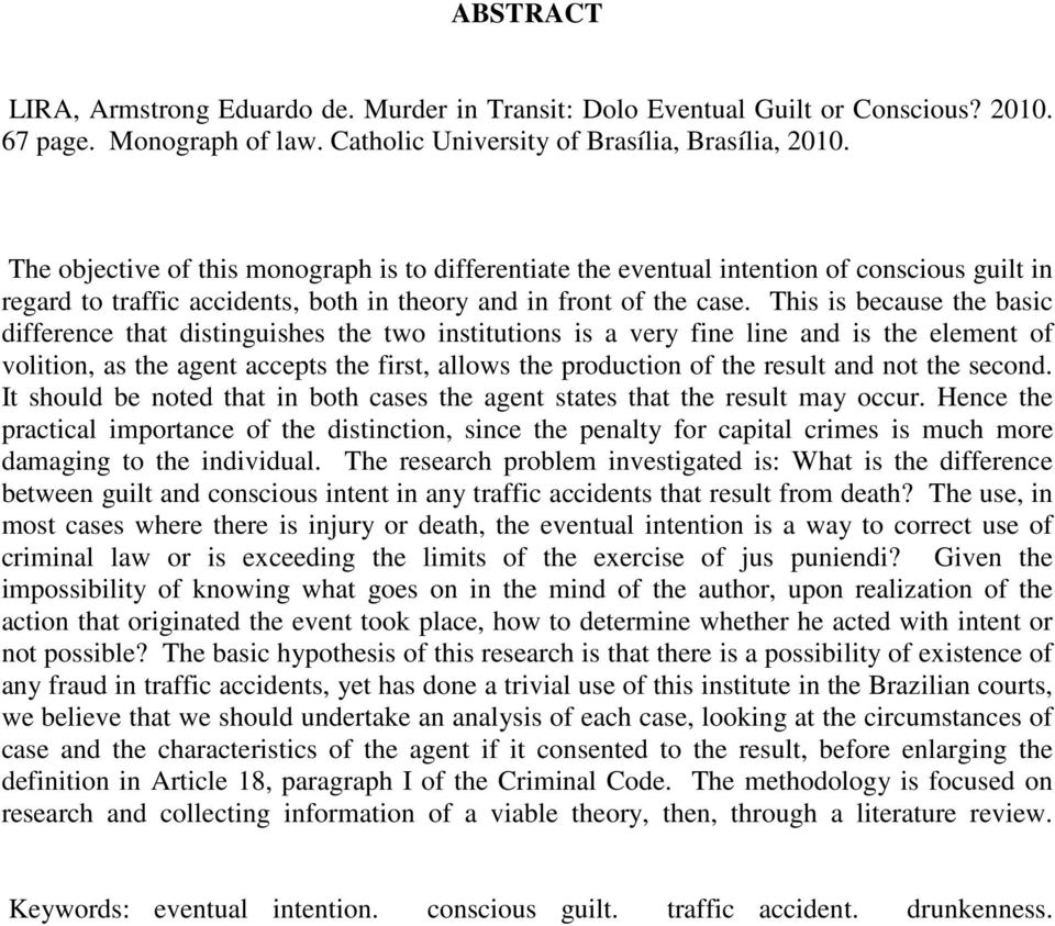 This is because the basic difference that distinguishes the two institutions is a very fine line and is the element of volition, as the agent accepts the first, allows the production of the result