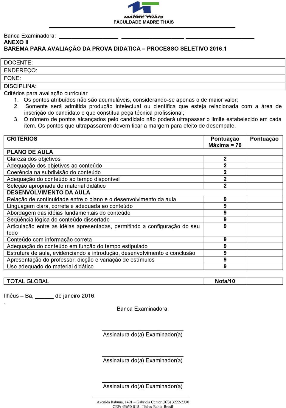 Somente será admitida produção intelectual ou científica que esteja relacionada com a área de inscrição do candidato e que constitua peça técnica profissional; 3.