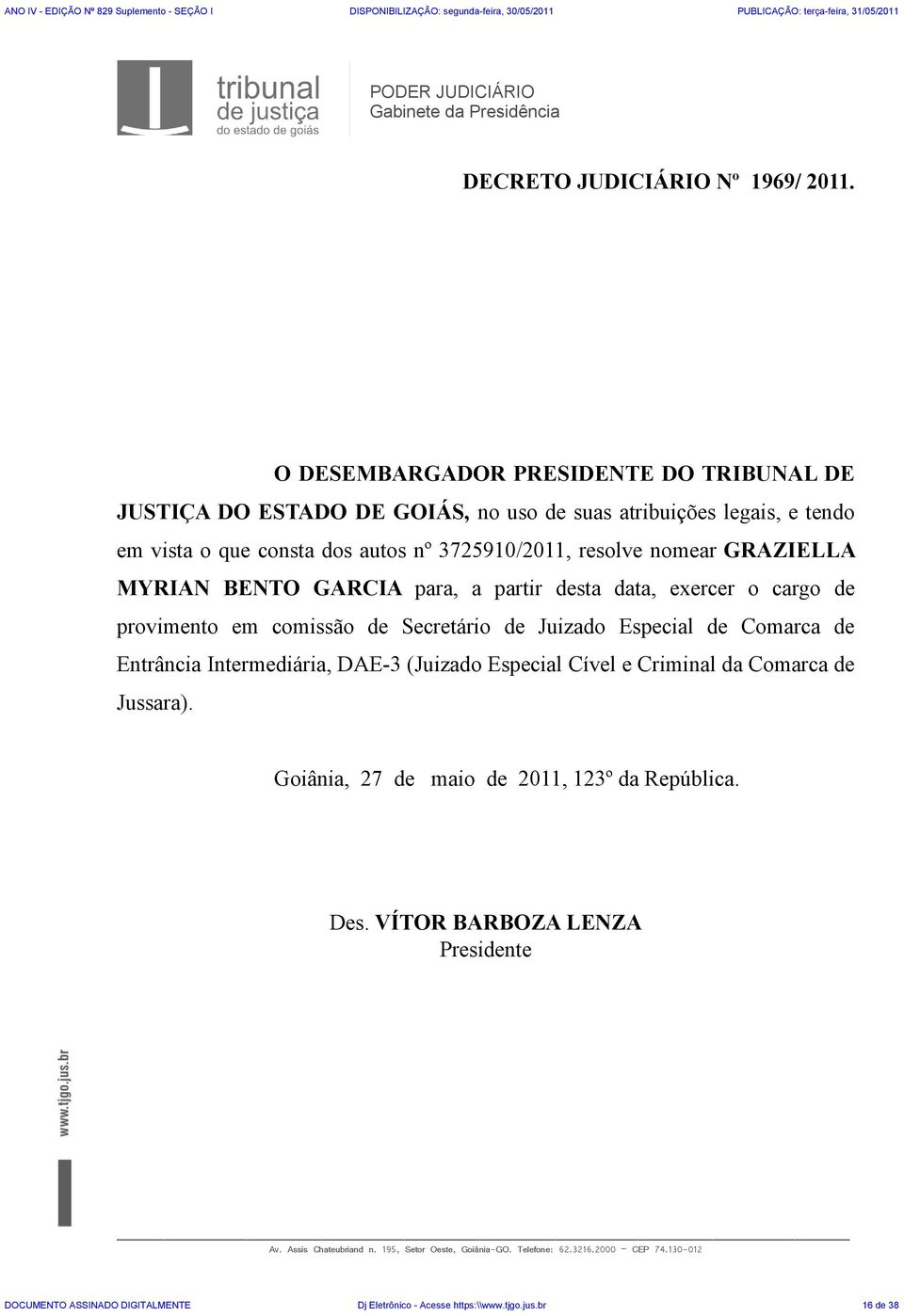 3725910/2011, resolve nomear GRAZIELLA MYRIAN BENTO GARCIA para, a partir desta data, exercer o cargo de provimento em comissão de Secretário de Juizado